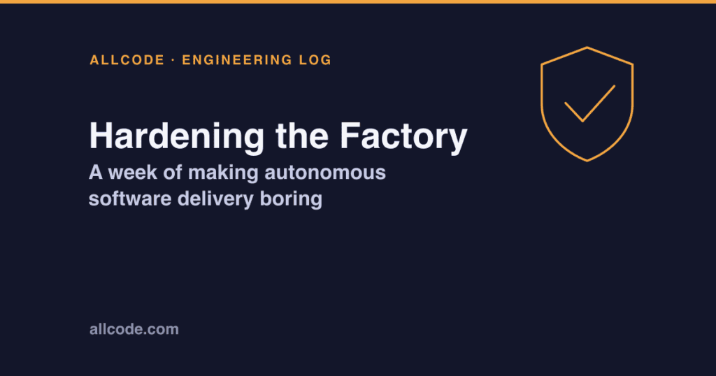 A week of making autonomous software delivery boring: Hardening the Factory
