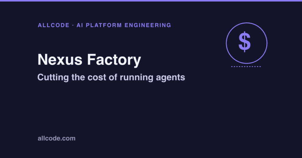 Cutting the cost of running agents: Nexus Factory
